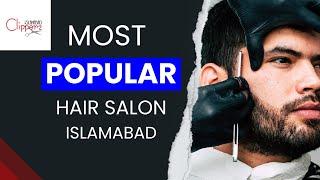 Best Men Hair Salon in Islamabad | Islamabad Clipperz | Men Beauty Salon