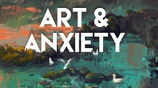 Art & Anxiety [how to deal with fear and creativity]