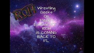 Wrestling Geeks On Fleek : Episode 57 - ROH is coming back to FL