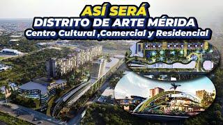 Así Será el Megaproyecto Distrito de Arte Mérida | Centro Cultural, Comercial y Residencial