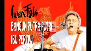 Iwan Fals - Bangun putra putri ibu pertiwi ( Video Clip Liryc )