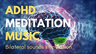 ADHD Meditation Music With Bilateral Sounds Stimulation & 8D Audio   Powerful Relaxation  