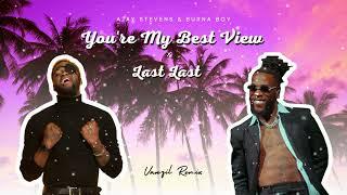 Ajay Stevens & Burna Boy  - You're My Best View x Last Last (Vanzil Remix)