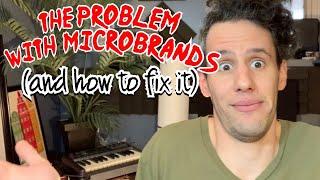 The Problem With Microbrands (And How To Fix Them!)