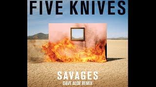 Five Knives - Savages (Dave Audé Remix)