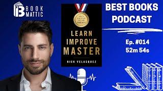 Ep. 014 Learn Improve Master by Nick Velasquez - BookMattic Best Books Podcast