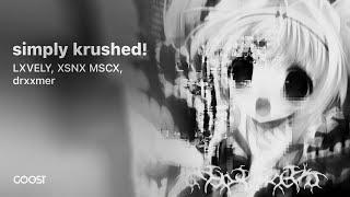 LXVELY, XSNX MSCX, drxxmer - simply krushed! (KRUSHAGEDDON! EP)