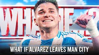 WHAT IF... Julian Alvarez Leaves Manchester City?!