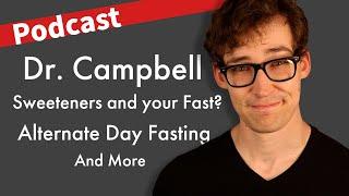 Removing my John Campbell Video, High Intensity Health, Sweeteners break your Fast?, and More.