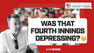 Ask George | "Was I alone in finding the fourth innings a tad depressing?"