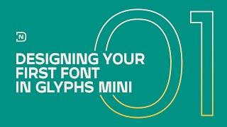 Episode 1: Designing Your First Font in Glyphs Mini