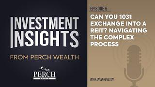 Can You 1031 Exchange into a REIT? | Ep 6 | Investment Insights from Perch Wealth