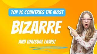 Top 10 countries with the most bizarre and unusual laws.