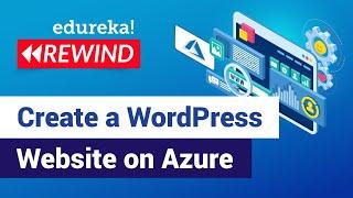 Create A WordPress Website | WordPress On Azure | Azure Training | Edureka | Azure Rewind - 2