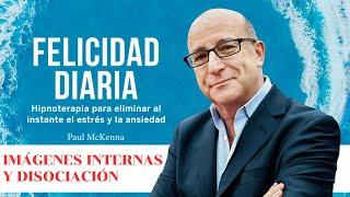 Día 12 - Imágenes internas y disociación - Curso Felicidad Diaria de Paul McKenna