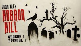 Horror Hill (feat. Jason Hill) ― S1E01 ― A Horror Anthology and Scary Stories Series Podcast