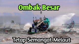 Ombak Besar Tetap Semangat Melaut