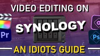 Video Editing on a Synology NAS - An Idiots Guide - Final Cut, Elements, PS and More