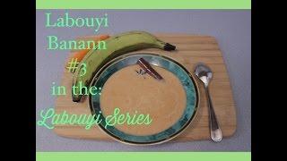 Labouyi Banann (Plantain Porridge) #3 Labouyi Series - Episode 28 -  Love For Haitian Food