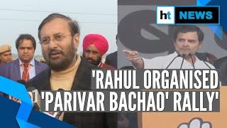 Rahul’s ‘Parivar Bachao’ rally, not ‘Bharat Bachao’: Prakash Javadekar