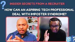 Insider Secrets from a Recruiter: How can an aspiring tech professional deal with Imposter Syndrome?