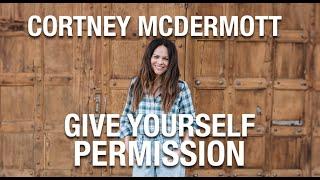 Give Yourself Permission ft. Cortney McDermott