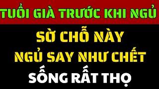 Về già, trước khi đi ngủ, sờ 7 vùng này ngủ ngon tới sáng, sống thọ 100 tuổi!