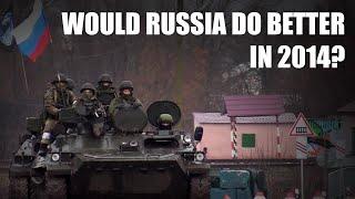 Why Didn't Russia Just Invade in 2014? Would They Have Done Better?