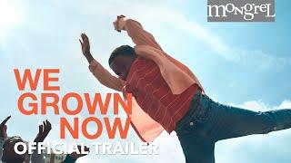 WE GROWN NOW Official Trailer | Mongrel Media