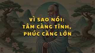 Cổ nhân dạy: Tâm càng tĩnh, phúc càng lớn