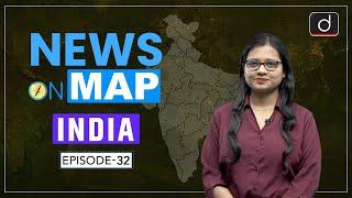 NEWS ON MAP | INDIA MAPPING | EP - 32 | PLACES IN NEWS UPSC | DRISHTI IAS English