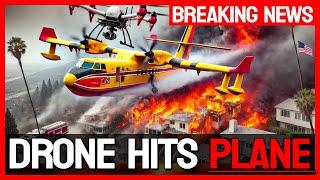 MYSTERY DRONE hits FIRE PLANE in LA FIRES!!!  - BREAKING NEWS