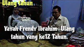 Yayah Frendy Ibrahim○Ulang tahun yang ke12 Tahun.