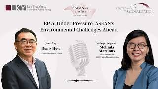 ASEAN in Practice: Episode 5- Under Pressure: ASEAN's Environmental Challenges Ahead