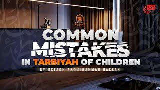 Live Webinar for Parents || Common Mistakes in Tarbiyah of Children || Ustadh Abdulrahman Hassan