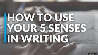 How to Use Your 5 Senses In Writing