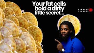 Your fat cells are holding a dirty little secret!