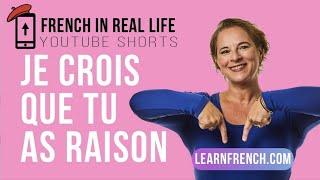 French in Real Life: Je crois que tu as raison #Shorts