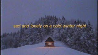 sad and lonely on a cold night playlist | sad winter | heartbreak songs