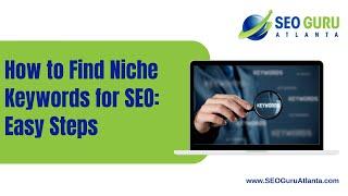 How to Find Niche Keywords for SEO Easy Steps | SEO Guru Atlanta
