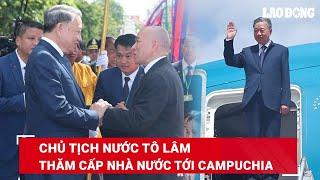 Chủ tịch nước Tô Lâm: Mong muốn thúc đẩy quan hệ Việt Nam - Campuchia tiến vào giai đoạn mới | BLĐ