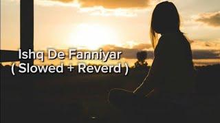 Ishq De Fanniyar #(Slowed + Reverd ) #All Music  Video