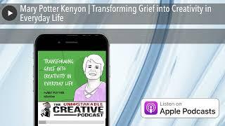 Mary Potter Kenyon | Transforming Grief into Creativity in Everyday Life