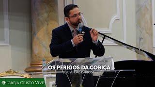 OS PERIGOS DA COBIÇA - Domingo 28/04/2019