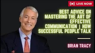 Best Advice on Mastering The Art Of Effective COMMUNICATION | How Successful People Talk