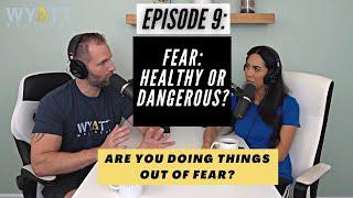 FEAR: THE WYATT WELLNESS PODCAST EPISODE 9