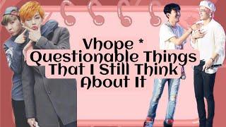 Vhope "Questionable" Moments ¹;That I Still Think About~