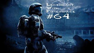 Halo Legendary With Fitterspace: Part 64