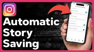 How To Automatically Save Stories On Instagram