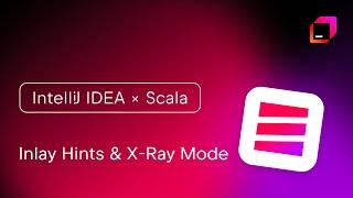 IntelliJ IDEA x Scala - Inlay Hints and X-Ray Mode